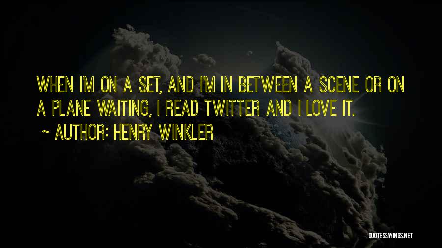 Henry Winkler Quotes: When I'm On A Set, And I'm In Between A Scene Or On A Plane Waiting, I Read Twitter And