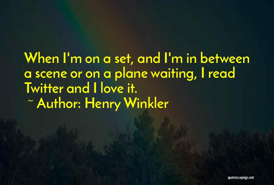 Henry Winkler Quotes: When I'm On A Set, And I'm In Between A Scene Or On A Plane Waiting, I Read Twitter And