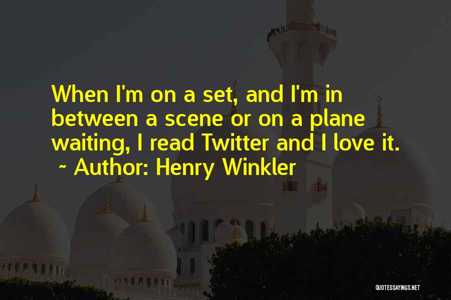 Henry Winkler Quotes: When I'm On A Set, And I'm In Between A Scene Or On A Plane Waiting, I Read Twitter And