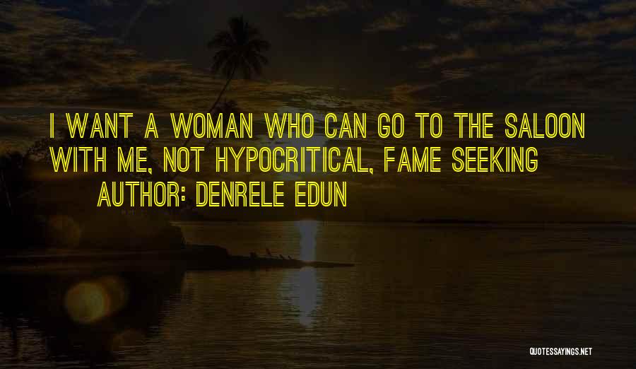 Denrele Edun Quotes: I Want A Woman Who Can Go To The Saloon With Me, Not Hypocritical, Fame Seeking