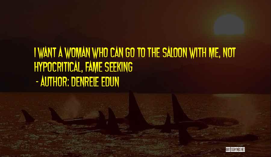 Denrele Edun Quotes: I Want A Woman Who Can Go To The Saloon With Me, Not Hypocritical, Fame Seeking