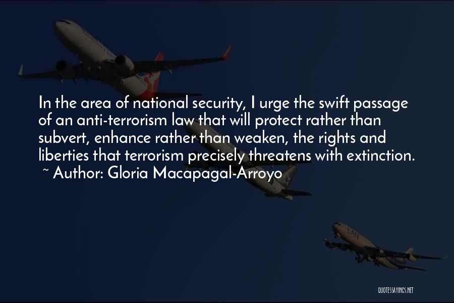 Gloria Macapagal-Arroyo Quotes: In The Area Of National Security, I Urge The Swift Passage Of An Anti-terrorism Law That Will Protect Rather Than