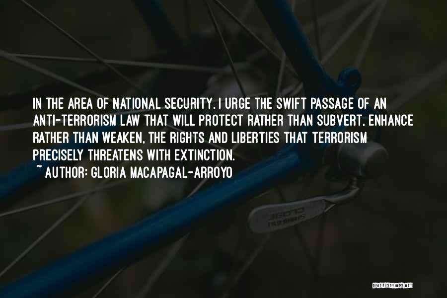 Gloria Macapagal-Arroyo Quotes: In The Area Of National Security, I Urge The Swift Passage Of An Anti-terrorism Law That Will Protect Rather Than