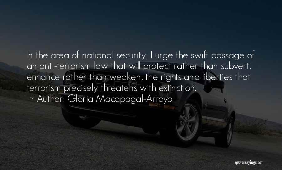 Gloria Macapagal-Arroyo Quotes: In The Area Of National Security, I Urge The Swift Passage Of An Anti-terrorism Law That Will Protect Rather Than