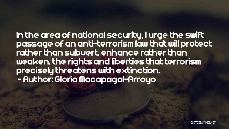 Gloria Macapagal-Arroyo Quotes: In The Area Of National Security, I Urge The Swift Passage Of An Anti-terrorism Law That Will Protect Rather Than