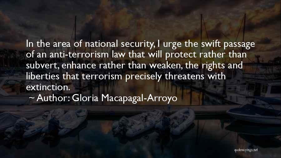 Gloria Macapagal-Arroyo Quotes: In The Area Of National Security, I Urge The Swift Passage Of An Anti-terrorism Law That Will Protect Rather Than