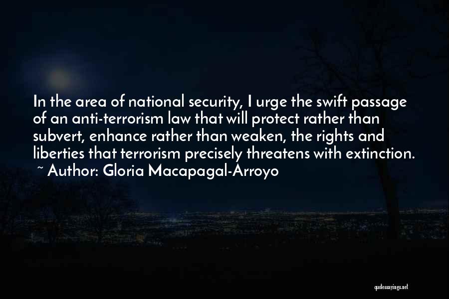 Gloria Macapagal-Arroyo Quotes: In The Area Of National Security, I Urge The Swift Passage Of An Anti-terrorism Law That Will Protect Rather Than