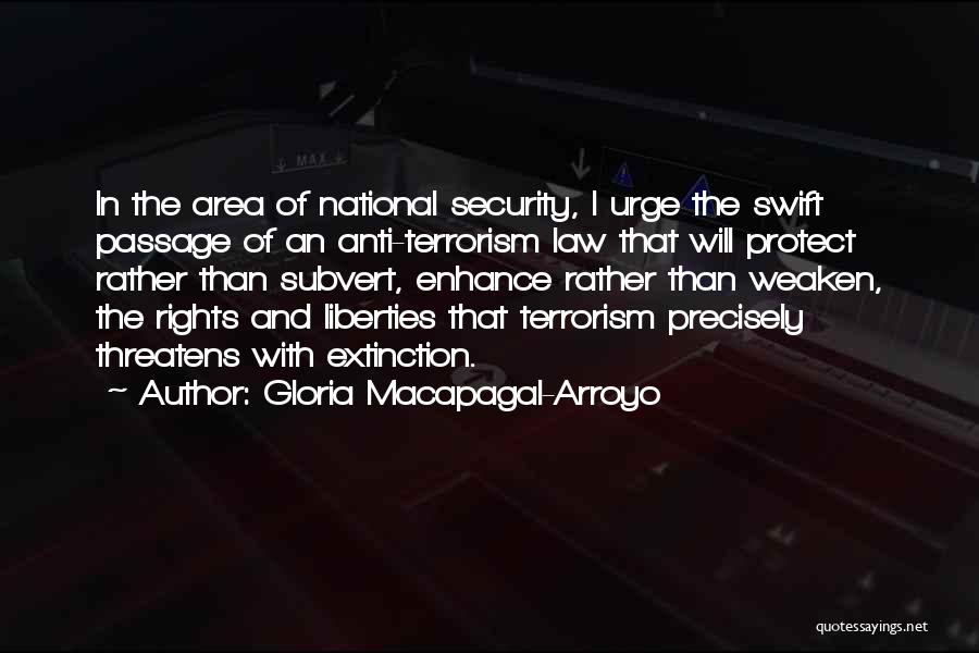 Gloria Macapagal-Arroyo Quotes: In The Area Of National Security, I Urge The Swift Passage Of An Anti-terrorism Law That Will Protect Rather Than