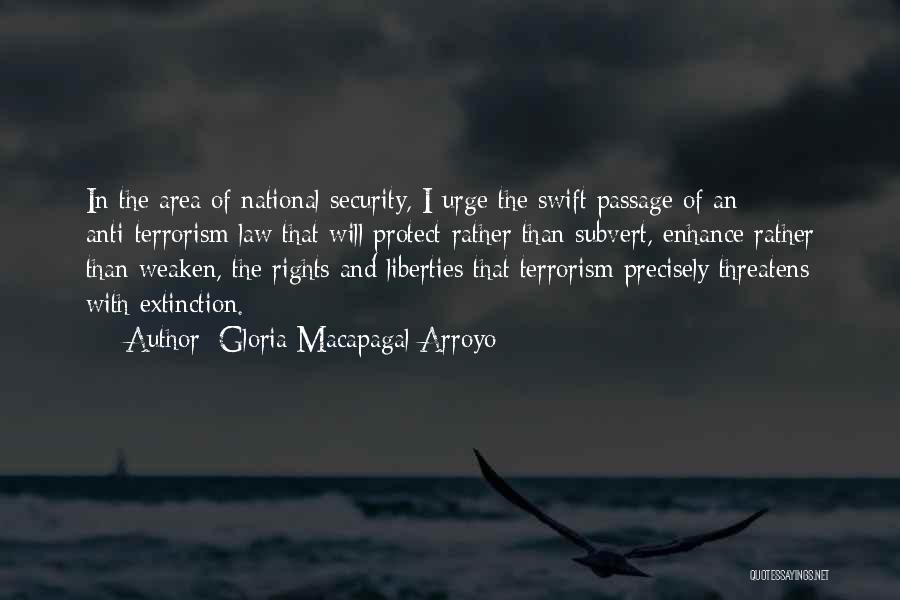 Gloria Macapagal-Arroyo Quotes: In The Area Of National Security, I Urge The Swift Passage Of An Anti-terrorism Law That Will Protect Rather Than