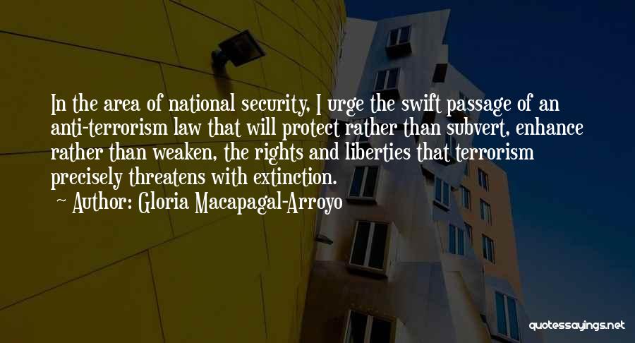 Gloria Macapagal-Arroyo Quotes: In The Area Of National Security, I Urge The Swift Passage Of An Anti-terrorism Law That Will Protect Rather Than