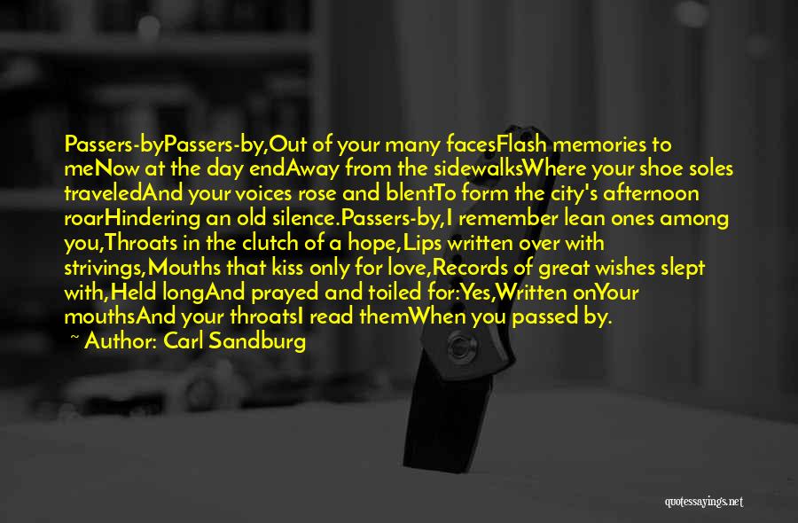 Carl Sandburg Quotes: Passers-bypassers-by,out Of Your Many Facesflash Memories To Menow At The Day Endaway From The Sidewalkswhere Your Shoe Soles Traveledand Your