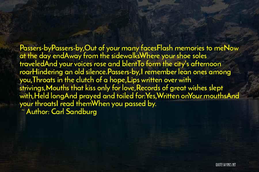 Carl Sandburg Quotes: Passers-bypassers-by,out Of Your Many Facesflash Memories To Menow At The Day Endaway From The Sidewalkswhere Your Shoe Soles Traveledand Your