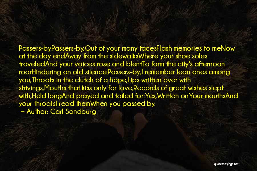 Carl Sandburg Quotes: Passers-bypassers-by,out Of Your Many Facesflash Memories To Menow At The Day Endaway From The Sidewalkswhere Your Shoe Soles Traveledand Your