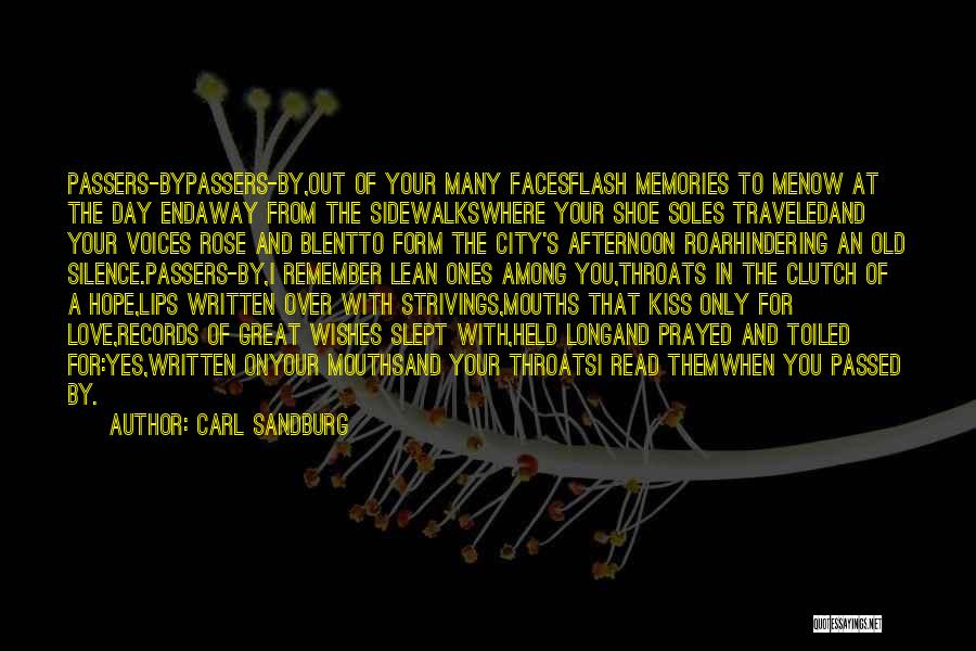 Carl Sandburg Quotes: Passers-bypassers-by,out Of Your Many Facesflash Memories To Menow At The Day Endaway From The Sidewalkswhere Your Shoe Soles Traveledand Your