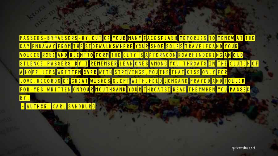 Carl Sandburg Quotes: Passers-bypassers-by,out Of Your Many Facesflash Memories To Menow At The Day Endaway From The Sidewalkswhere Your Shoe Soles Traveledand Your
