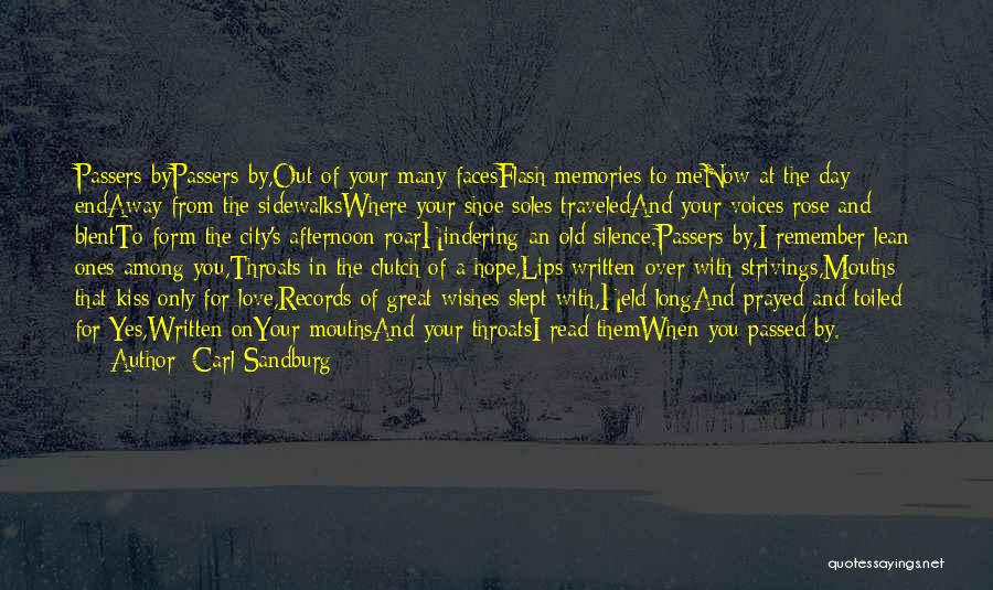 Carl Sandburg Quotes: Passers-bypassers-by,out Of Your Many Facesflash Memories To Menow At The Day Endaway From The Sidewalkswhere Your Shoe Soles Traveledand Your