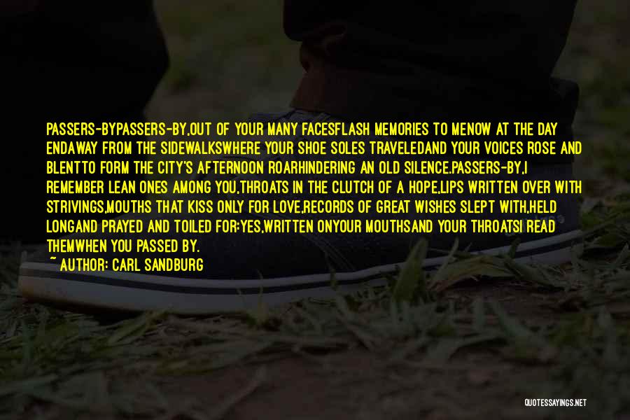 Carl Sandburg Quotes: Passers-bypassers-by,out Of Your Many Facesflash Memories To Menow At The Day Endaway From The Sidewalkswhere Your Shoe Soles Traveledand Your