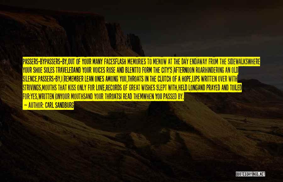 Carl Sandburg Quotes: Passers-bypassers-by,out Of Your Many Facesflash Memories To Menow At The Day Endaway From The Sidewalkswhere Your Shoe Soles Traveledand Your