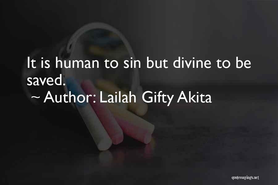 Lailah Gifty Akita Quotes: It Is Human To Sin But Divine To Be Saved.