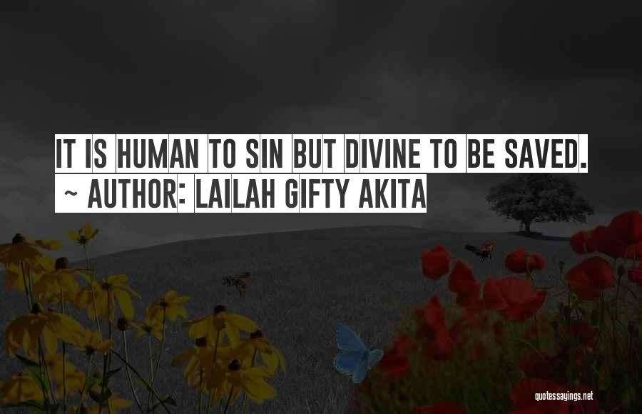 Lailah Gifty Akita Quotes: It Is Human To Sin But Divine To Be Saved.