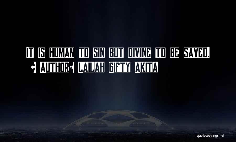 Lailah Gifty Akita Quotes: It Is Human To Sin But Divine To Be Saved.