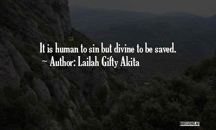 Lailah Gifty Akita Quotes: It Is Human To Sin But Divine To Be Saved.