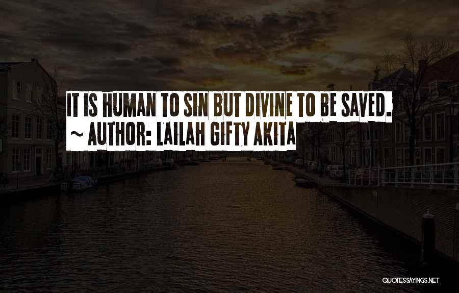 Lailah Gifty Akita Quotes: It Is Human To Sin But Divine To Be Saved.