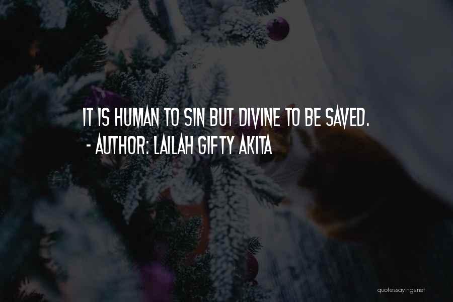 Lailah Gifty Akita Quotes: It Is Human To Sin But Divine To Be Saved.