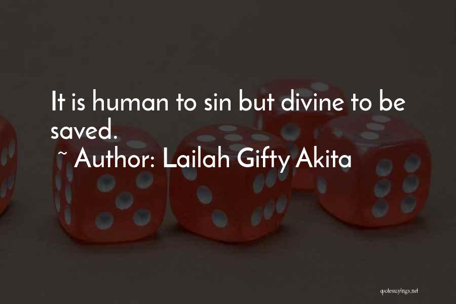 Lailah Gifty Akita Quotes: It Is Human To Sin But Divine To Be Saved.