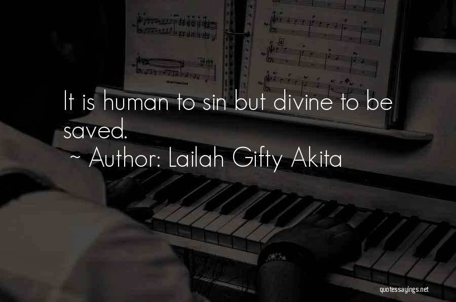 Lailah Gifty Akita Quotes: It Is Human To Sin But Divine To Be Saved.