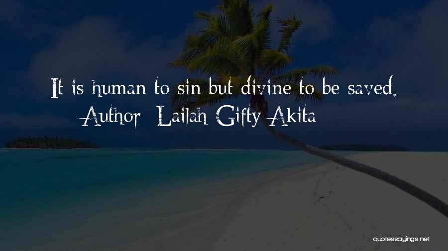 Lailah Gifty Akita Quotes: It Is Human To Sin But Divine To Be Saved.