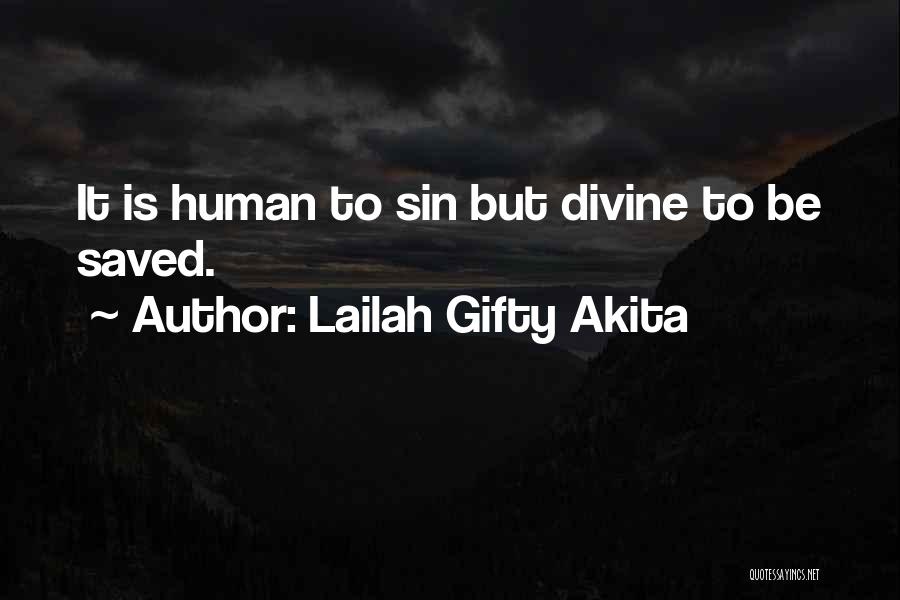 Lailah Gifty Akita Quotes: It Is Human To Sin But Divine To Be Saved.