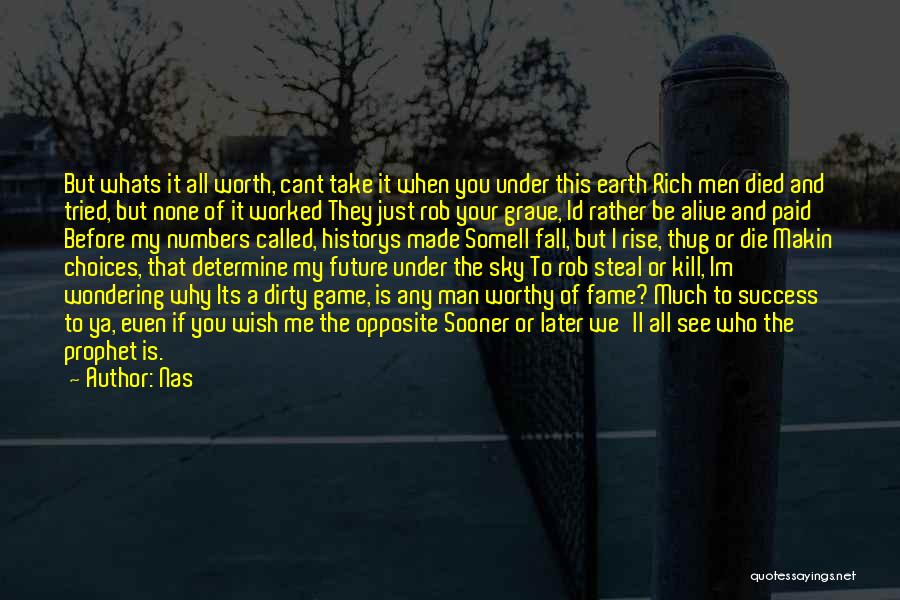 Nas Quotes: But Whats It All Worth, Cant Take It When You Under This Earth Rich Men Died And Tried, But None