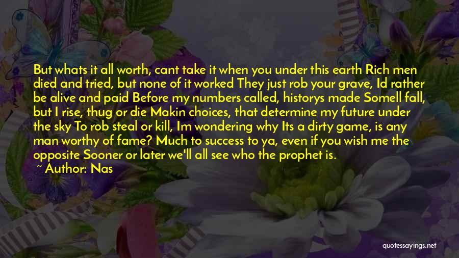 Nas Quotes: But Whats It All Worth, Cant Take It When You Under This Earth Rich Men Died And Tried, But None