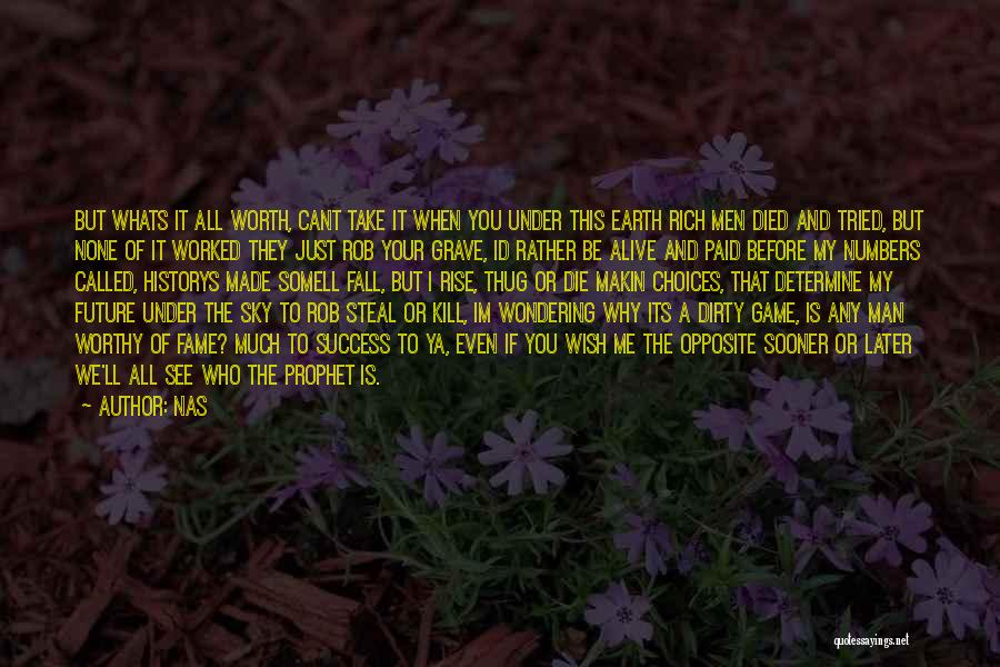 Nas Quotes: But Whats It All Worth, Cant Take It When You Under This Earth Rich Men Died And Tried, But None