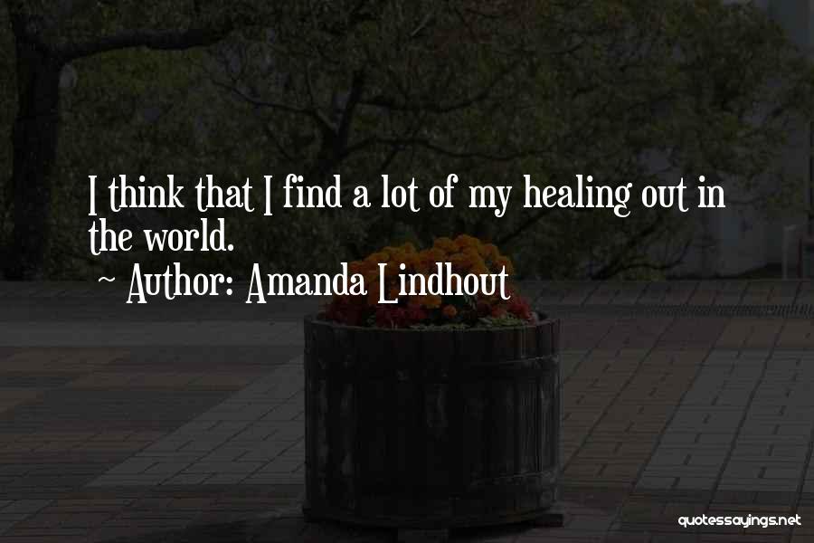 Amanda Lindhout Quotes: I Think That I Find A Lot Of My Healing Out In The World.