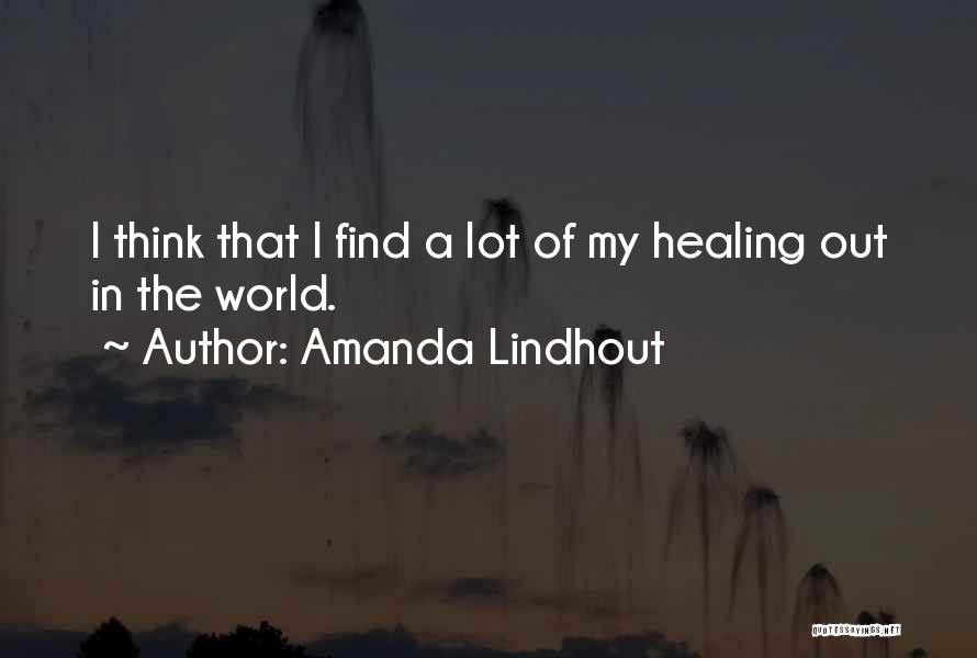 Amanda Lindhout Quotes: I Think That I Find A Lot Of My Healing Out In The World.