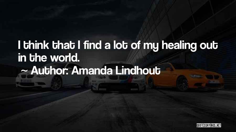 Amanda Lindhout Quotes: I Think That I Find A Lot Of My Healing Out In The World.