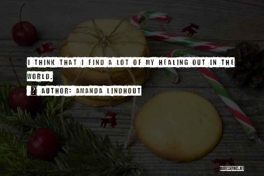 Amanda Lindhout Quotes: I Think That I Find A Lot Of My Healing Out In The World.