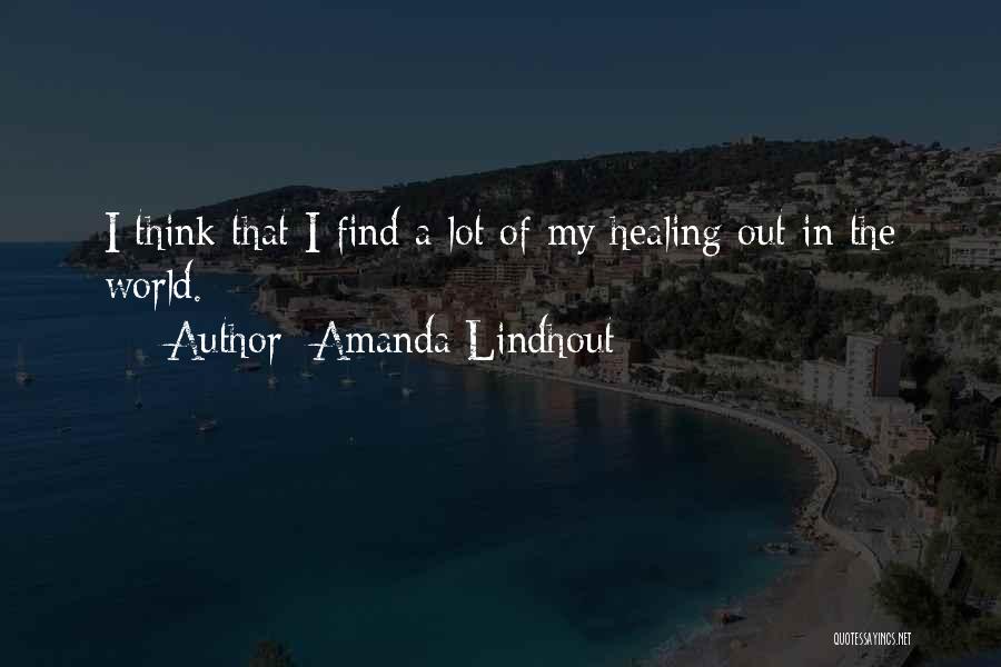 Amanda Lindhout Quotes: I Think That I Find A Lot Of My Healing Out In The World.