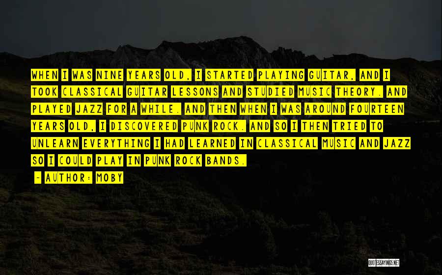 Moby Quotes: When I Was Nine Years Old, I Started Playing Guitar, And I Took Classical Guitar Lessons And Studied Music Theory.