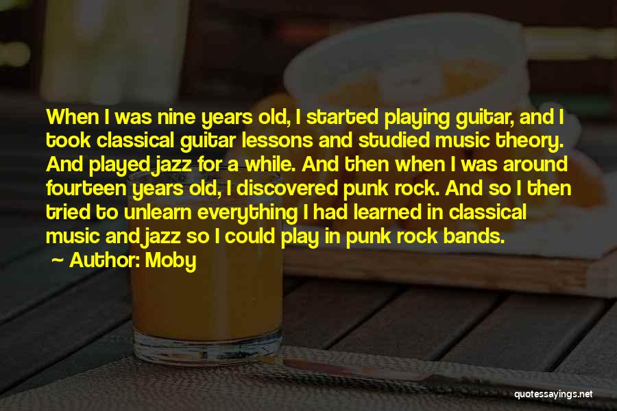 Moby Quotes: When I Was Nine Years Old, I Started Playing Guitar, And I Took Classical Guitar Lessons And Studied Music Theory.