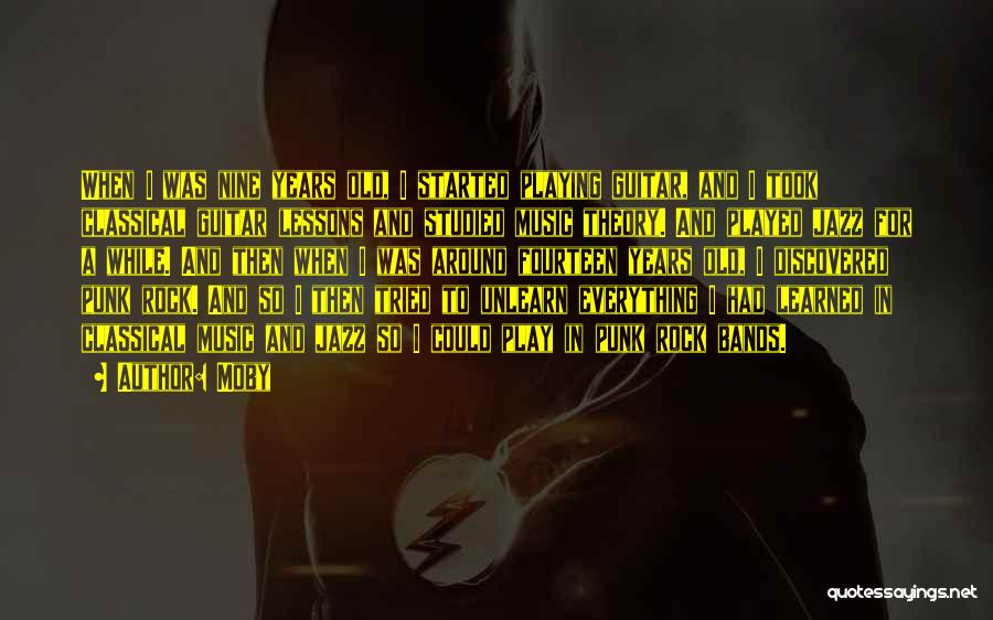 Moby Quotes: When I Was Nine Years Old, I Started Playing Guitar, And I Took Classical Guitar Lessons And Studied Music Theory.