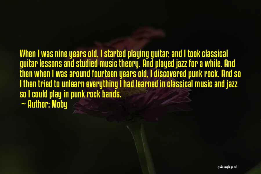 Moby Quotes: When I Was Nine Years Old, I Started Playing Guitar, And I Took Classical Guitar Lessons And Studied Music Theory.