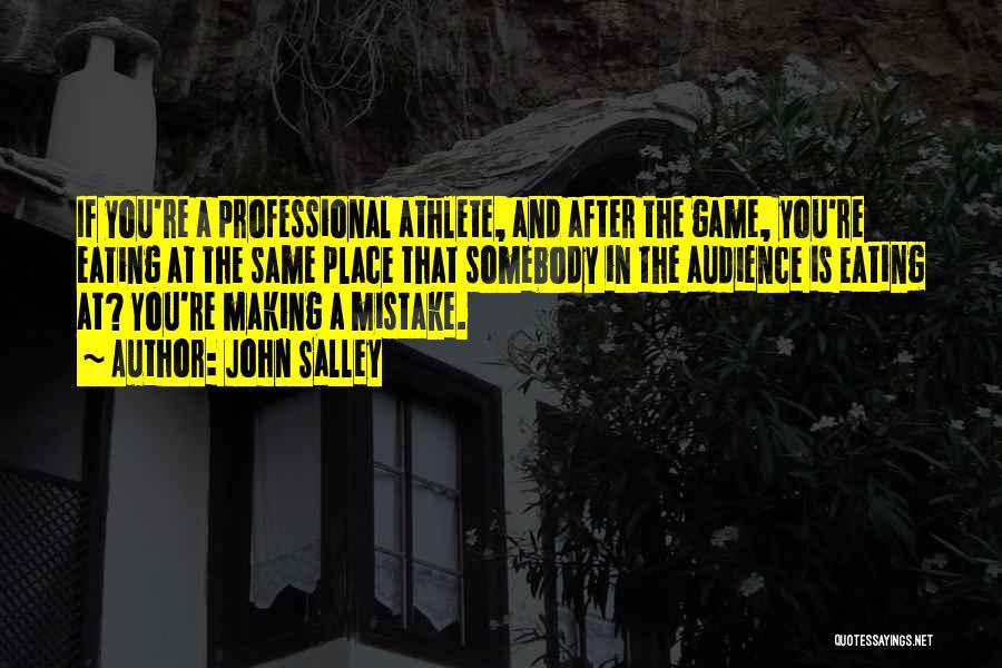 John Salley Quotes: If You're A Professional Athlete, And After The Game, You're Eating At The Same Place That Somebody In The Audience