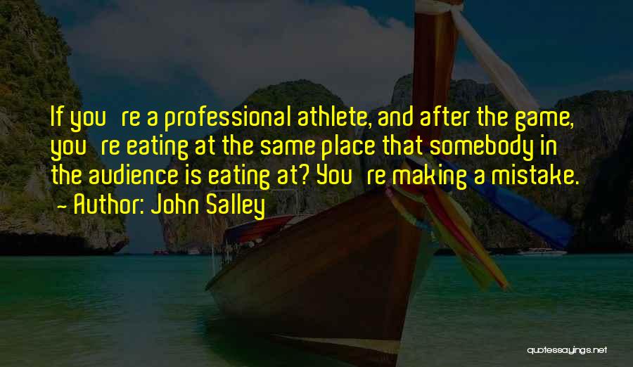 John Salley Quotes: If You're A Professional Athlete, And After The Game, You're Eating At The Same Place That Somebody In The Audience