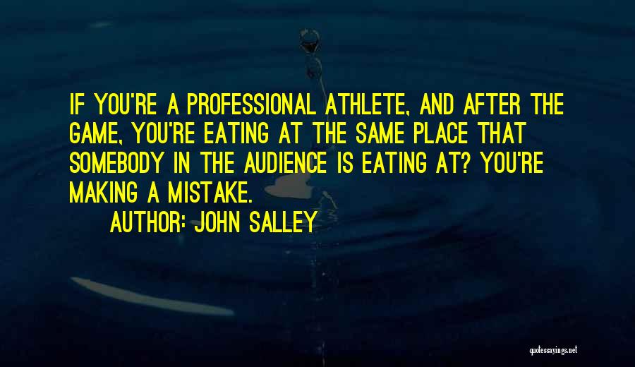 John Salley Quotes: If You're A Professional Athlete, And After The Game, You're Eating At The Same Place That Somebody In The Audience
