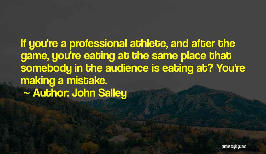 John Salley Quotes: If You're A Professional Athlete, And After The Game, You're Eating At The Same Place That Somebody In The Audience