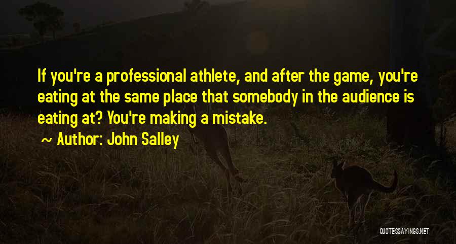 John Salley Quotes: If You're A Professional Athlete, And After The Game, You're Eating At The Same Place That Somebody In The Audience