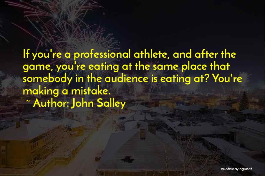 John Salley Quotes: If You're A Professional Athlete, And After The Game, You're Eating At The Same Place That Somebody In The Audience